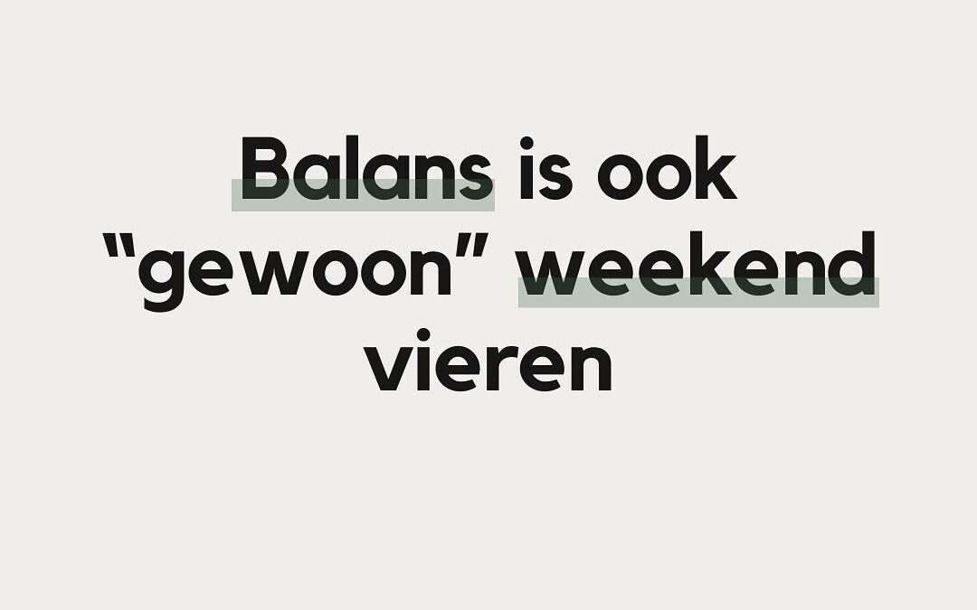 Fijn weekend en geniet er bewust van